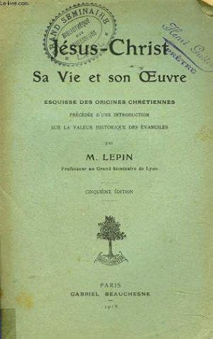 Bild des Verkufers fr JESUS-CHRIST. SA VIE ET SON OEUVRE. ESQUISSE DES ORIGINES CHRETIENNES prcde d'UNE INTRODUCTION SUR LA VALEUR HISTORIQUE DES EVANGILES. zum Verkauf von JLG_livres anciens et modernes