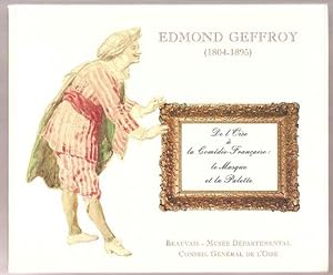 Edmond Geffroy 1804-1895. De l'Oise à la comédie Française : le masque et la palette.