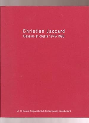 Christian Jaccard, Dessins et objets 1975-1995.