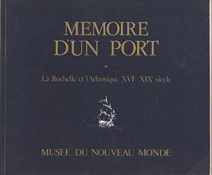 Mémoire d'un port. La Rochelle et l'Atlantique XVIème - XIXème siècle.