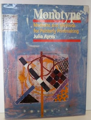 Seller image for Monotype: Mediums and Methods for Painterly Printmaking for sale by RON RAMSWICK BOOKS, IOBA