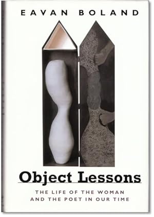 Object Lessons: The Life of the Woman and the Poet in Our Time.