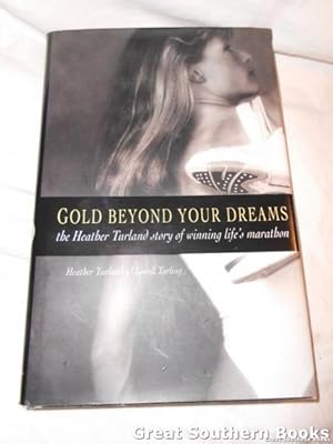 Bild des Verkufers fr Gold-beyond Your Dreams! : the Heather Turland Story of Winning Life's Marathon zum Verkauf von Great Southern Books