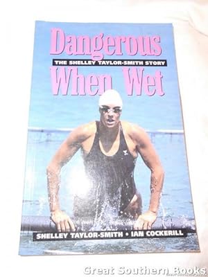 Seller image for Dangerous When Wet: The Shelley Taylor-Smith Story for sale by Great Southern Books
