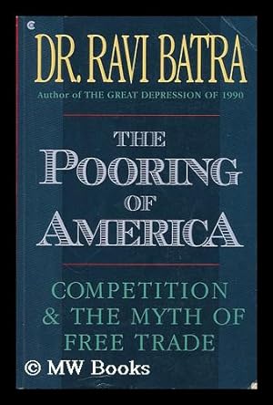 Bild des Verkufers fr The Pooring of America : Competition and the Myth of Free Trade / Ravi Batra zum Verkauf von MW Books