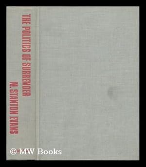 Immagine del venditore per The Politics of Surrender [By] M. Stanton Evans venduto da MW Books