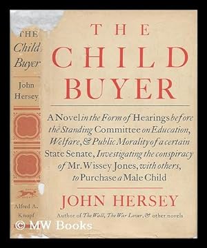 Seller image for The Child Buyer; a Novel in the Form of Hearings before the Standing Committee on Education, Welfare, & Public Morality of a Certain State Senate, Investigating the Conspiracy of Mr. Wissey Jones, with Others, to Purchase a Male Child for sale by MW Books