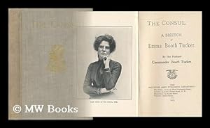 Seller image for The Consul : a Sketch of Emma Booth Tucker / by Her Husband Commissioner Booth Tucker for sale by MW Books