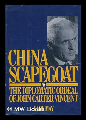 Immagine del venditore per China Scapegoat, the Diplomatic Ordeal of John Carter Vincent / Gary May ; Introd. by John K. Fairbank venduto da MW Books