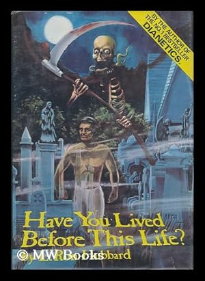 Image du vendeur pour Have You Lived before This Life? : a Scientific Survey : a Study of Death and Evidence of Past Lives / by L. Ron Hubbard ; [Editors, Pat Brice, Laurel Rock, John Mustard] mis en vente par MW Books