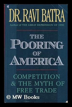 Imagen del vendedor de The Pooring of America : Competition and the Myth of Free Trade / Ravi Batra a la venta por MW Books Ltd.