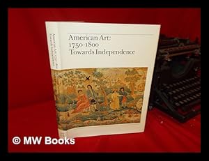 Seller image for American Art, 1750-1800 : Towards Independence; with Essays on American Art and Culture by J. H. Plumb [Et Al. ] for sale by MW Books