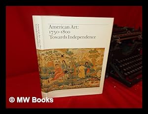 Seller image for American Art, 1750-1800 : Towards Independence; with Essays on American Art and Culture by J. H. Plumb [Et Al. ] for sale by MW Books Ltd.