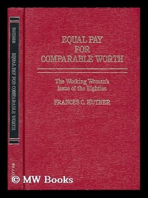 Seller image for Equal Pay for Comparable Worth : the Working Woman's Issue of the Eighties / Frances C. Hutner for sale by MW Books Ltd.