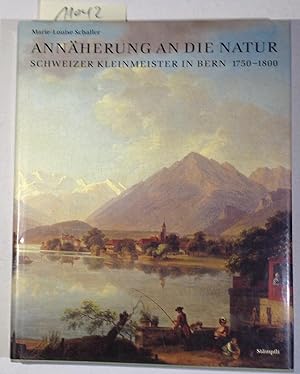 Bild des Verkufers fr Annaherung an Die Natur: Schweizer Kleinmeister in Bern 1750-1800 zum Verkauf von Antiquariat Trger