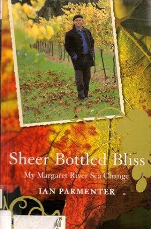 Seller image for SHEER BOTTLED BLISS : My Margaret River Sea Change for sale by Grandmahawk's Eyrie