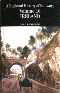 REGIONAL HISTORY OF RAILWAYS VOLUME 16 : IRELAND