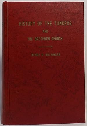Holsinger's History of the Tunkers and the Brethren Church, Embracing the Church of the Brethren,...