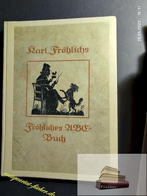 Bild des Verkufers fr Karl Frhlichs frhliches ABC-Buch. [Frhliches ABC-Buch] zum Verkauf von Antiquariat-Fischer - Preise inkl. MWST