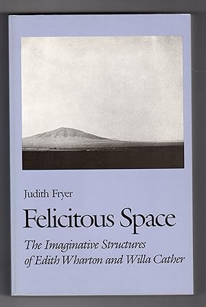 Seller image for FELICITOUS SPACE: The Imaginative Structures of Edith Wharton and Willa Cather for sale by BOOKFELLOWS Fine Books, ABAA