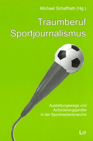 Bild des Verkufers fr Traumberuf Sportjournalismus : Ausbildungswege und Anforderungsprofile in der Sportmedienbranche zum Verkauf von AHA-BUCH GmbH