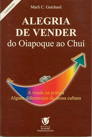 Seller image for Alegria de vender do Oiapoque ao Chu : relato de uma trajetria de vendas realizada em todo o pas for sale by Book Dispensary