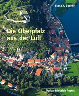 Bild des Verkufers fr Die Oberpfalz aus der Luft : Bildband zum Verkauf von AHA-BUCH GmbH