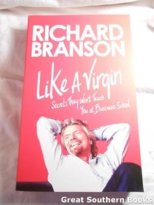 Seller image for Like a Virgin What They Don't Teach You in Business School : Business the Branson Way for sale by Great Southern Books