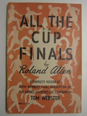 All The FA Cup Finals - A Complete Record of Every Wembley Final: Description of the Games: Stati...