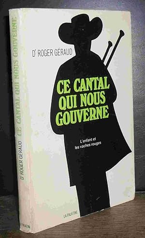 Bild des Verkufers fr CE CANTAL QUI NOUS GOUVERNE - L'ENFANT ET LES VACHES ROUGES zum Verkauf von Livres 113