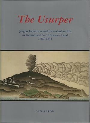 Seller image for The Usurper Jorgen Jorgenson and his turbulent life in Iceland and Van Diemen's Land, 1780 - 1841 for sale by lamdha books