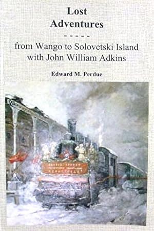 Lost Adventures: From Wango to Solovetzki Island with John William Adkins