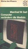 Computer verändern die Medizin : Neue Hilfsmittel, Techniken u. Methoden f. Diagnose, Therapie, P...