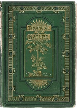 Tropical Nature : An Account of the Most Remarkable Phenomena of Life in the Western Tropics.