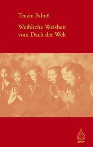 Bild des Verkufers fr Weibliche Weisheit vom Dach der Welt : Belehrungen ber praktischen Buddhismus zum Verkauf von AHA-BUCH GmbH