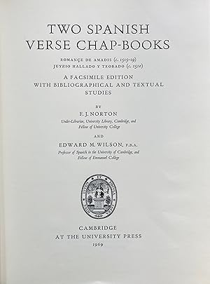 Seller image for Two Spanish verse chap-books: Romance de Amadis (c.1515-19), Juyzio hallado y trobado (c.1510). A facsimile edition with bibliographical and textual studies by F.J. Norton and Edward M. Wilson. for sale by Jack Baldwin Rare Books