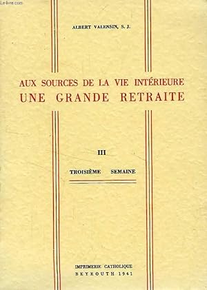 Bild des Verkufers fr AUX SOURCES DE LA VIE INTERIEURE, UNE GRANDE RETRAITE, TOME III, 3e SEMAINE zum Verkauf von Le-Livre