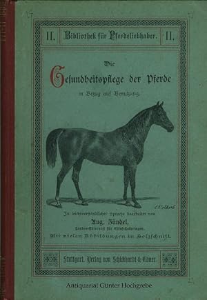 Die Gesundheitspflege der Pferde in Bezug auf Benutzung. In leichtfaßlicher Art bearbeitet.