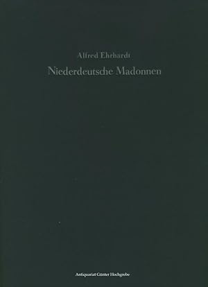 Bild des Verkufers fr Niederdeutsche Madonnen. Ein Bildwerk mit 120 Tafeln von Alfred Ehrhardt, beschrieben von Hans Wentzel. zum Verkauf von Antiquariat Gnter Hochgrebe