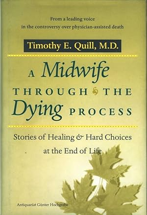 A midwife through the dying process: stories of healing and hard choices at the end of life.