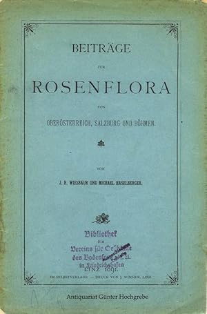 Imagen del vendedor de Beitrge zur Rosenflora von Obersterreich, Salzburg und Bhmen. Nach J. B. v. Keller's kritischen Untersuchungen. a la venta por Antiquariat Gnter Hochgrebe