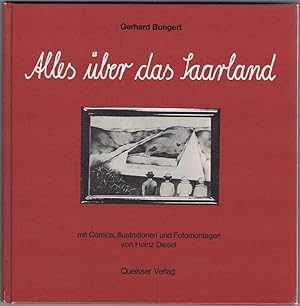 Alles über das Saarland. Ein Aufkärungsbuch mit Comics, Illustrationen und Fotomontagen von Heinz...