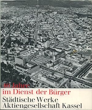 Bild des Verkufers fr 40 Jahre im Dienst der Brger. Stdtische Werke Aktiengesellschaft Kassel. zum Verkauf von Antiquariat Gnter Hochgrebe