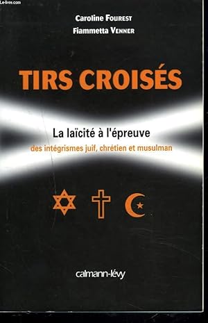 Seller image for TIRS CROISES. LA LACITE A L'EPREUVE DES INTEGRISMES JUIF, CHRETIEN ET MUSULMAN for sale by Le-Livre