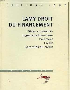 Image du vendeur pour LAMY, DROIT DU FINANCEMENT: TITRES ET MARCHES, INGENIERIE FINANCIERE, PAIEMENT, CREDIT, GARANTIES DU CREDIT mis en vente par Le-Livre