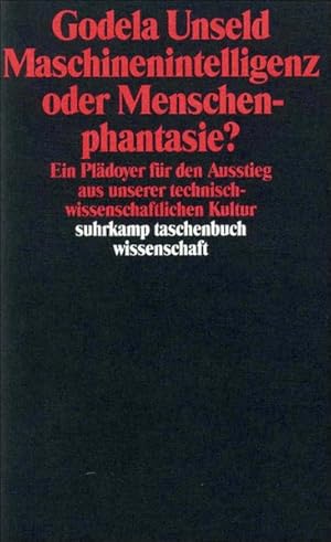 Maschinenintelligenz oder Menschenphantasie?: Ein Plädoyer für den Ausstieg aus unserer technisch...