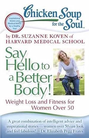 Imagen del vendedor de Chicken Soup for the Soul: Say Hello to a Better Body! (Paperback) a la venta por Grand Eagle Retail