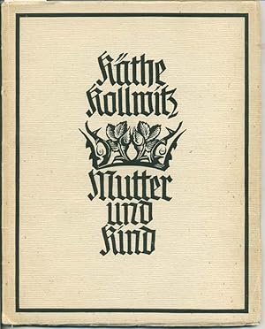 Käthe Kollwitz Mutter und Kind - Gestalten und Gesichte der Künstlerin gedeutet von Louise Diel -...