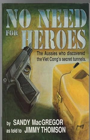 Seller image for No Need For Heroes. The Aussies who Discovered the Viet Cong's Secret Tunnels. for sale by Time Booksellers