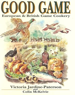 Immagine del venditore per GOOD GAME: EUROPEAN & BRITISH GAME COOKERY. By Victoria Jardine-Paterson and Colin McKelvie. venduto da Coch-y-Bonddu Books Ltd